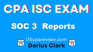 CPA ISC Exam-SOC 3 Reports-SOC Engagements-By Darius Clark