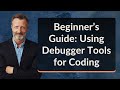 Beginner’s Guide: Using Debugger Tools for Coding