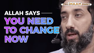 ALLAH SAYS YOU NEED TO CHANGE NOW I BEST LECTURES OF NOUMAN ALI KHAN