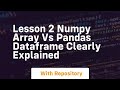 lesson 2 numpy array vs pandas dataframe clearly explained