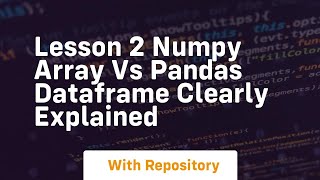 lesson 2 numpy array vs pandas dataframe clearly explained
