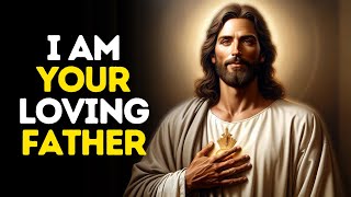 I am Your Loving Father | God Says | God Message Today | Gods Message Now | God Message | God Say