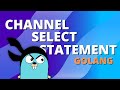 Golang Channel Select Statement | Golang Concurrency EP5