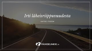 Irti läheisriippuvuudesta: Katse itseen.