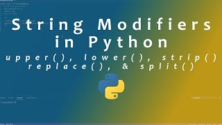 String Modifiers in Python | upper, lower, strip, replace, split | Python3
