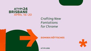 ATypI Brisbane 2024 | Dominik Röttsches | Crafting New Fontations for Chrome