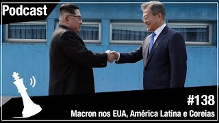 Xadrez Verbal Podcast #138 - Macron nos EUA, América Latina e Coreias