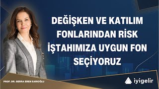 Değişken ve Katılım Fonlarından Risk İştahımıza Uygun Fon Seçiyoruz