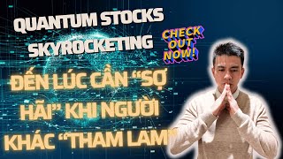 QUANTUM STOCKS BOUNCING - Đã đến lúc SỢ HÃI khi người khác THAM LAM?