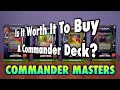 Is It Worth It To Buy A Commander Deck? Commander Masters Series | Magic: The Gathering