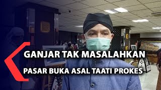 Ganjar tak permasalahkan pasar buka asal taati prokes