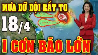 Tin bão Mới Nhất | Dự báo thời tiết hôm nay ngày mai 18/4 | dự báo thời tiết 3 ngày tới #thoitiet