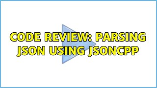 Code Review: Parsing JSON using jsoncpp