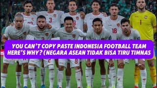 WHY OTHERS SEA COUNTRIES CAN NOT COPPY INDONESIA FOOTBALL TEAM?(negara asean tidak bisa tiru timnas?