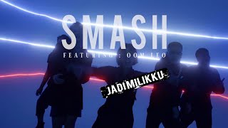 Smash Feat. Oom Leo - Jadi Milikku
