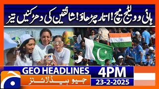 𝗣𝗮𝗸 𝘃 𝗜𝗻𝗱 𝗖𝗹𝗮𝘀𝗵!:Thrilling Champions Trophy Action | Headline Geo News 4PM  (23 Feb 2025)