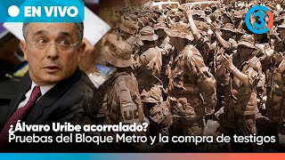 URGENTE ¿Álvaro Uribe acorralado? Las pruebas inéditas del Bloque Metro y la compra de testigos