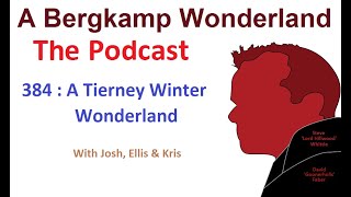 Podcast 384 : A Tierney Winter Wonderland *An Arsenal Podcast