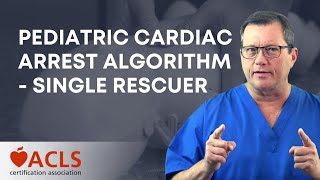 Pediatric Cardiac Arrest Algorithm for the Single Rescuer | ACLS Certification Association