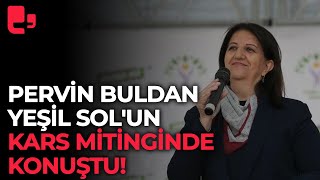 Pervin Buldan Yeşil Sol'un Kars mitinginde konuştu