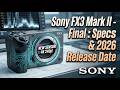 Sony FX3 Mark II LEAKS: Final Specs & 2026 Release Date Confirmed!