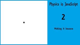 Physics in JavaScript! 2 - Making it bounce