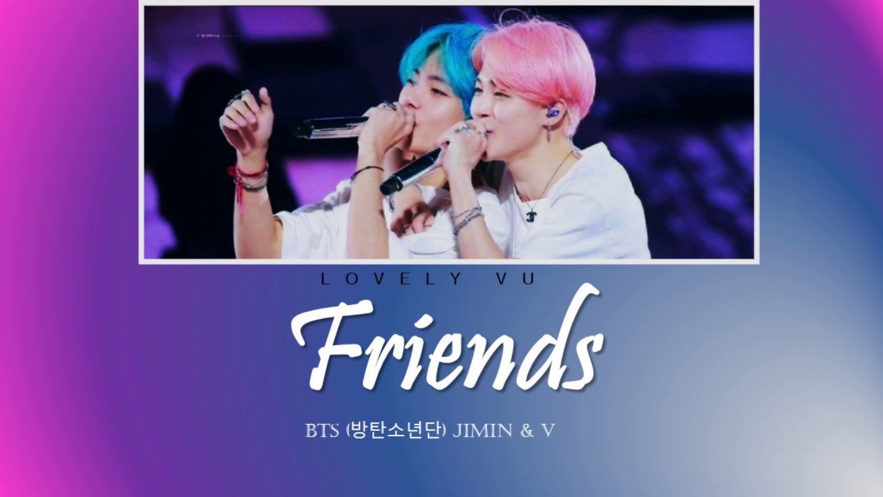 FRIENDS - Jimin & V BTS (Han/Rom/Eng Lyrics) - YouTube