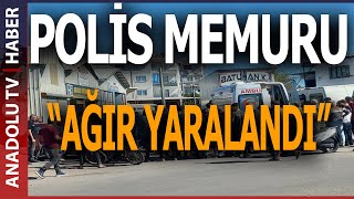 POLİS MEMURUNA GÜNDÜZ VAKTİ SALDIRI!