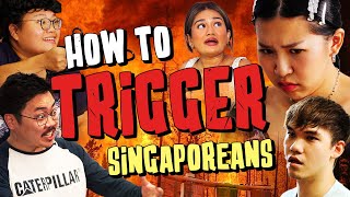 How To Trigger Singaporeans