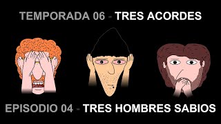 T06E04 - Tres Acordes: Tres hombres sabios