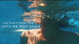 UNTIL WE MEET AGAIN- One minute Nostalgic Short film [LOCKDOWN DIARIES] ❤️