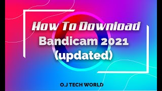 How To download Bandicam 2021 (updated)