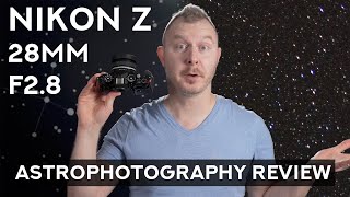 Plastic fantastic, can it do the job? - Nikon Nikkor Z 28mm F2.8 SE Astrophotography Review