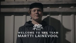 PARBMX / MARTTI LAINEVOOL 2018 / WELCOME TO THE TEAM