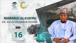 MIHRABUL AL'QURAN  DAUSAYIN AL QUR'ANI 16 A || DR.NASIR ABUBAKAR YAHAYA ||