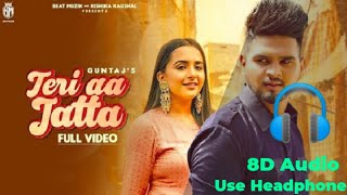 Teri Aa Jatta : GUNTAJ ( 8D Audio ) New Punjabi Song | Laavan Tere Naal Leniya | Latest Punjabi Song