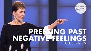 Pressing Past Negative Feelings-FULL SERMON | Joyce Meyer