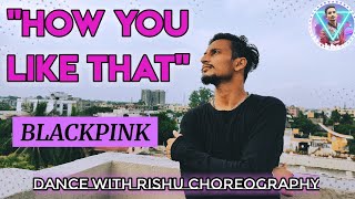 BLACKPINK - How You Like That || KPOP Dance Cover || Dance With Rishu Choreography