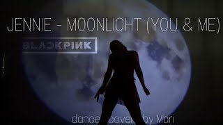 JENNIE - YOU & ME(MoonLight) - DANCE COVER BY MARI