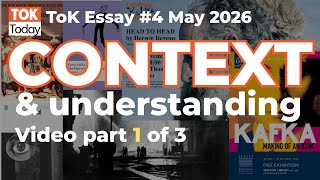 ToK Essay #4 May 26: Context & Understanding Part 1/3