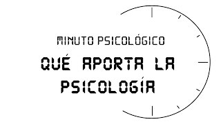 MINUTO PSICOLÓGICO | Qué aporta la psicología