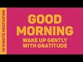 10 Minute Meditation (Good Morning! Wake Up Gently With Gratitude) 💜