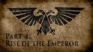 Warhammer 40,000: Grim Dark Lore Part 4 – Rise of the Emperor