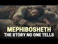 WHO WAS MEPHIBOSHETH: THE TRUE STORY OF MEPHIBOSHETH IN THE BIBLE