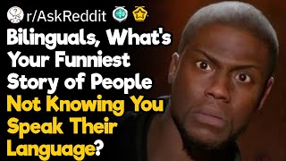 Bilinguals, What’s Your Funniest Story of People Not Knowing You Speak Their Language?