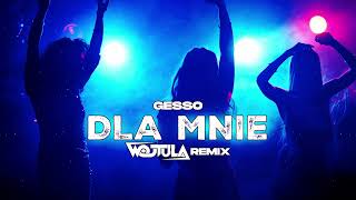 Gesso - Dla mnie (WOJTULA REMIX)