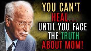 You Will NEVER Fully Heal Until You Face THIS About YOUR MOTHER! | Carl Jung