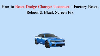 How to Reset Dodge Charger Uconnect – Factory Reset, Reboot & Black Screen Fix
