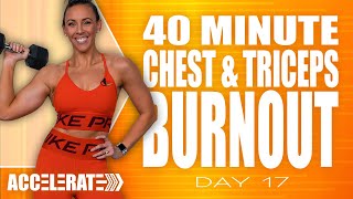 40 Minute Chest and Triceps Burnout Workout | ACCELERATE - Day 17