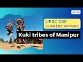 Kuki tribes of Manipur | UPSC CSE CURRENT AFFAIRS | Ekam IAS